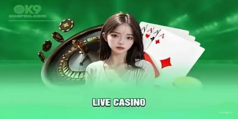 Giới thiệu chung về Live Casino