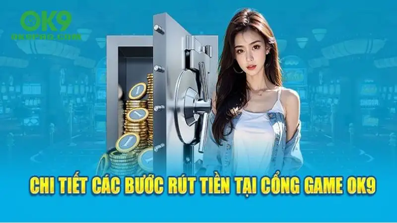 Rút tiền OK9 khá đơn giản, dễ dàng