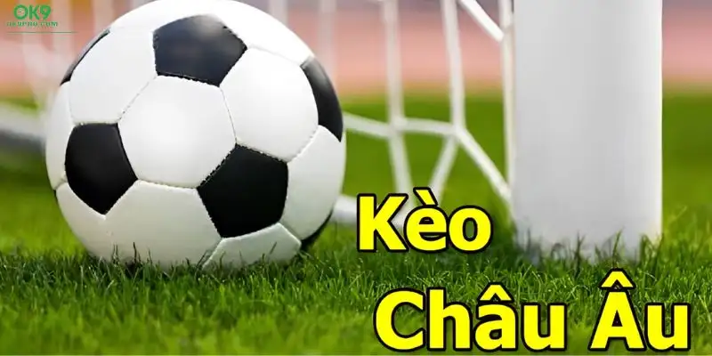 Tỷ lệ kèo kèo bóng đá Châu Âu